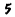 5